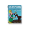 The Dog Grooming Business Course Book