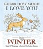 Guess How Much I Love You in the Winter by Sam McBratney (Board book)