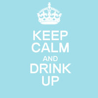 Keep Calm and Drink Up
