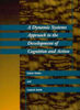 A Dynamic Systems Approach to the Development of Cognition and Action