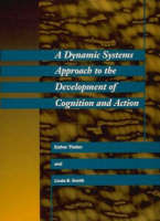 A Dynamic Systems Approach to the Development of Cognition and Action