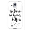 Samsung Galaxy S4 Case - Believe In Your Selfie