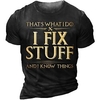 I Fix Stuff And Know Things Vintage Mens 3D Shirt For Birthday Black Summer Men