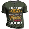 I Maybe Old but Music Doesn