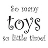 So Many Toys,  So Little Time Wall Sticker"e