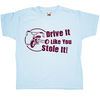 Drive It Like You Stole It - kids tee