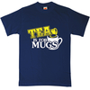 Tea Is For Mugs - Mens T-Shirt