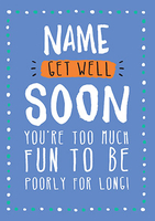 Get Well Soon Card - Too Much Fun To Be Poorly - Personalised - Large (A4) - By Funky Pigeon