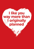 I Like You More Than Originally Planned Card - Large (A4) - By Funky Pigeon