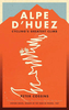 Alpe D`huez: The Story of Pro Cycling`s Greatest Climb