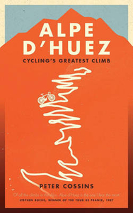 Alpe D`huez: The Story of Pro Cycling`s Greatest Climb
