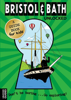 Bristol and Bath Unlocked - A Guide Book for Kids