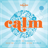 Calm,  Secrets to Serenity from the Cultures of the World