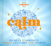 Calm: Secrets to Serenity from the Cultures of the World,  Mini Edition