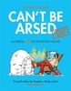 Can`t Be Arsed