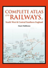 Complete Atlas of the Railways of South West and Central Southern England