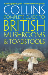 Complete Guide To British Mushrooms and Toadstools