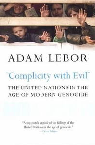 Complicity With Evil - The UN in the Age of Modern Genocide