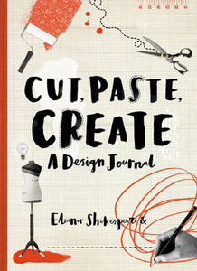 Cut,  Paste,  Create: A Design Journal