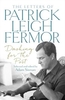 Dashing For The Post: The Letters of Patrick Leigh Fermor