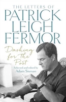 Dashing For The Post: The Letters of Patrick Leigh Fermor
