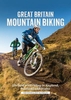 Great Britain Mountain Biking: The Best Trail Riding in England,  Scotland and Wales