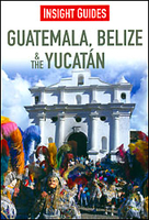 Guatemala,  Belize and The Yucatan Insight Guide