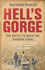 Hell`s Gorge - The Battle to Build the Panama Canal