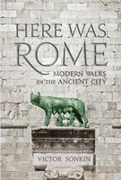 Here Was Rome: Modern Walks In The