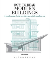 How to Read Modern Buildings: A Crash Course in the Architecture of the Modern Era