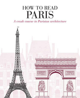 How to Read Paris: A Crash Course in Parisian Architecture