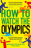 How to Watch the Olympics: An Instant Initiation into Every Sport at Rio: 2016