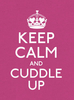 Keep Calm & Cuddle Up