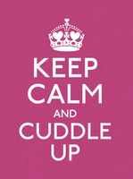 Keep Calm & Cuddle Up