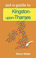 Kingston-upon-Thames: Not a Guide To