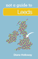 Leeds - Not A Guide To