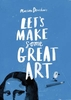 Let`s Make Some Great Art