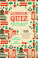 London Quiz: How Well Do You Know London?: 400 Provocative,  Curious and Humorous Questions to Enlighten and Entertain