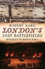 London`s Lost Battlefields