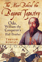 Man Behind the Bayeux Tapestry: Odo,  William the Conqueror`s Half-Brother