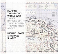 Mapping the Second World War: The Key Battles of the European Theatre from Above