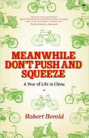 Meanwhile Don`t Push and Squeeze - A Year of Life in China