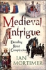 Medieval Intrigue,  Decoding Royal Conspiracies