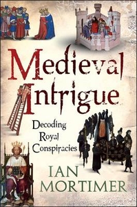 Medieval Intrigue,  Decoding Royal Conspiracies
