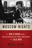 Moscow Nights: The Van Cliburn Story: How One Man and His Piano Transformed the Cold War
