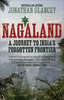 Nagaland: A Journey to India`s Forgotten Frontier