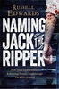 Naming Jack the Ripper: New Crime Scene Evidence,  A Stunning Forensic Breakthrough,  the Killer Revealed