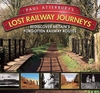 Paul Atterbury`s Lost Railway Journeys: Rediscover Britain`s Forgotten Railway Routes