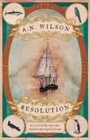 Resolution: A Novel of Captain Cook`s Adventures of Discovery to Australia,  New Zealand and Hawaii,  Through the Eyes of George Forster,  the Botanist on Board His Ship