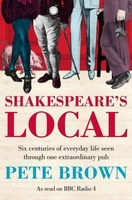 Shakespeare`s Local: Six Centuries of History Seen Through One Extraordinary Pub